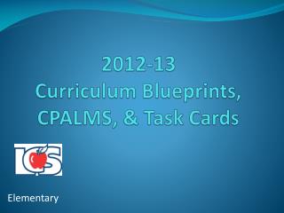 2012-13 Curriculum Blueprints, CPALMS, &amp; Task Cards