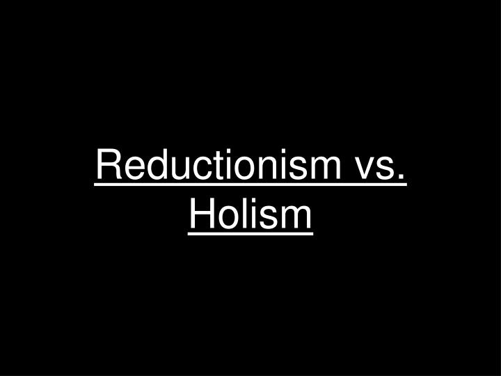 reductionism vs holism