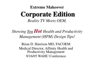 Brian D. Harrison MD, FACOEM Medical Director, Affinity Health and Productivity Management