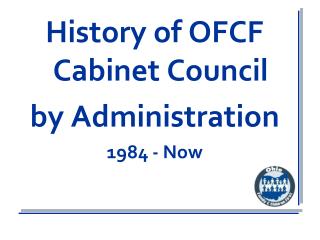 History of OFCF Cabinet Council by Administration 1984 - Now