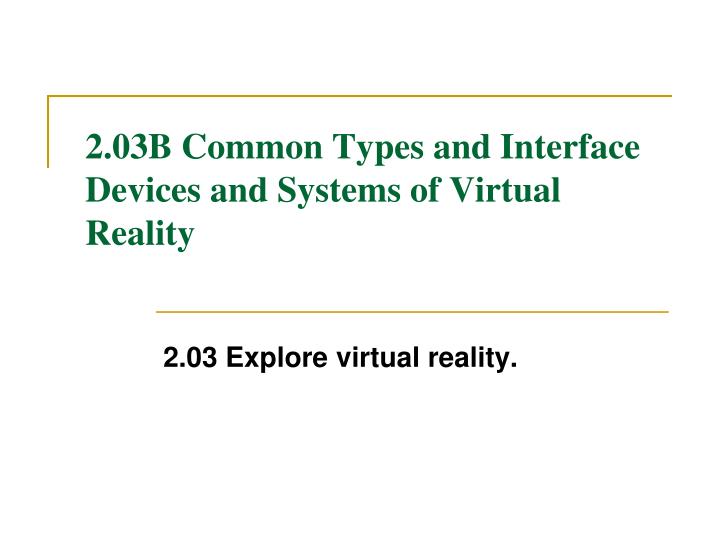 2 03b common types and interface devices and systems of virtual reality