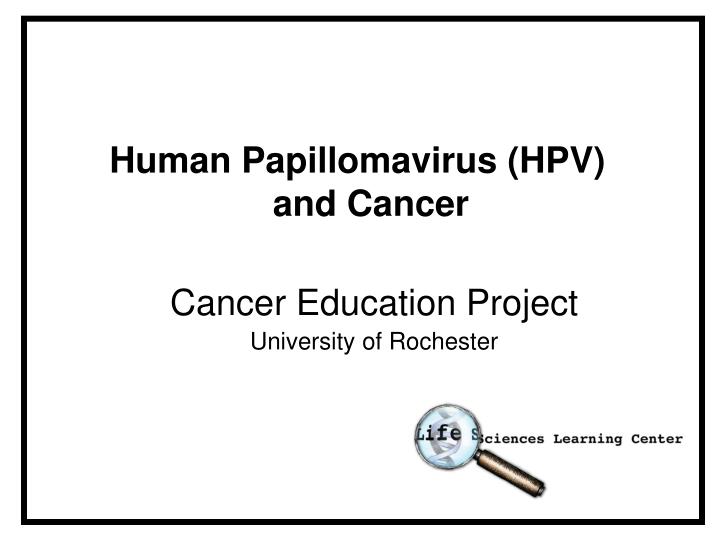 Human Papillomavirus (HPV) and Cancer