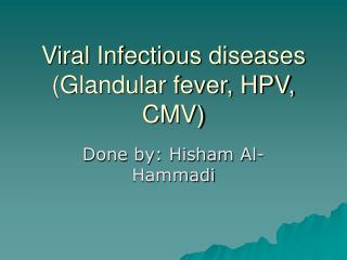 Viral Infectious diseases (Glandular fever, HPV, CMV)