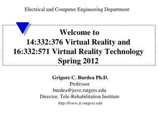 Welcome to 14:332:376 Virtual Reality and 16:332:571 Virtual Reality Technology Spring 2012