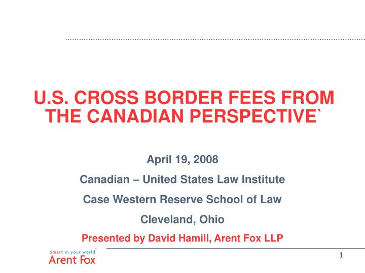 u s cross border fees from the canadian perspective