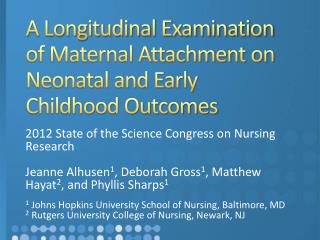 A Longitudinal Examination of Maternal Attachment on Neonatal and Early C h ildhood Outcomes