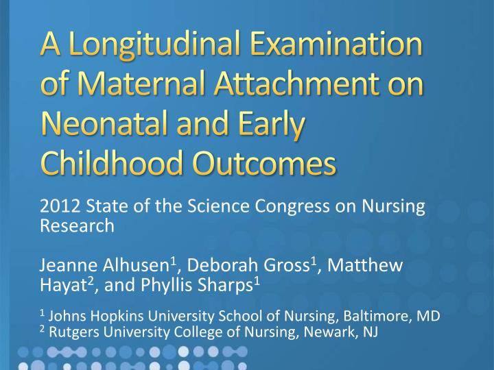 a longitudinal examination of maternal attachment on neonatal and early c h ildhood outcomes