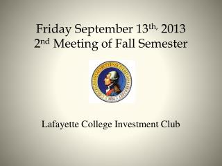 Friday September 13 th, 2013 2 nd Meeting of Fall Semester