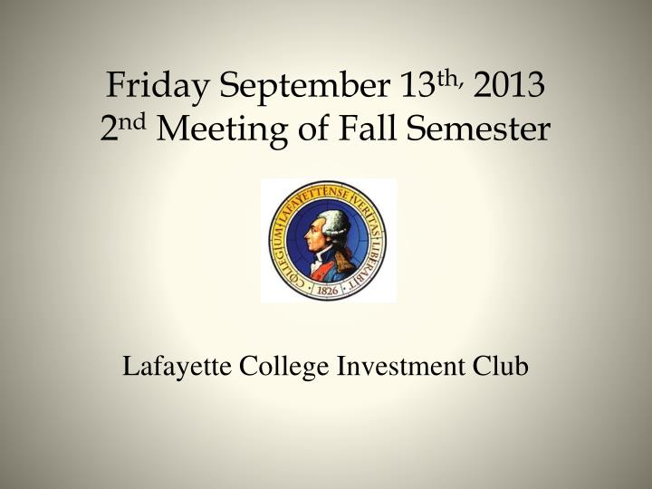 friday september 13 th 2013 2 nd meeting of fall semester