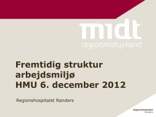 fremtidig struktur arbejdsmilj hmu 6 december 2012