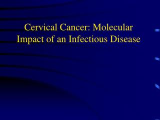 Cervical Cancer: Molecular Impact of an Infectious Disease