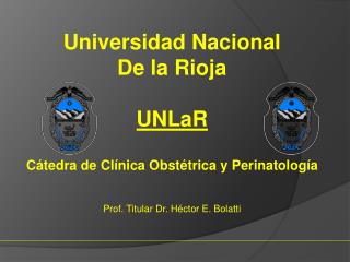 Universidad Nacional De la Rioja UNLaR Cátedra de Clínica Obstétrica y Perinatología