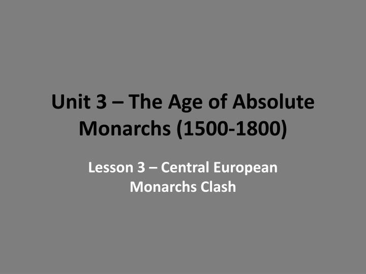 unit 3 the age of absolute monarchs 1500 1800
