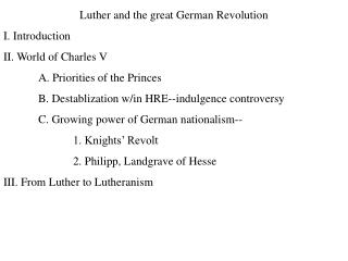 Luther and the great German Revolution I. Introduction II. World of Charles V