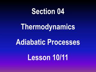 Section 04 Thermodynamics Adiabatic Processes Lesson 10/11