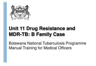 Unit 11 Drug Resistance and MDR-TB: B Family Case