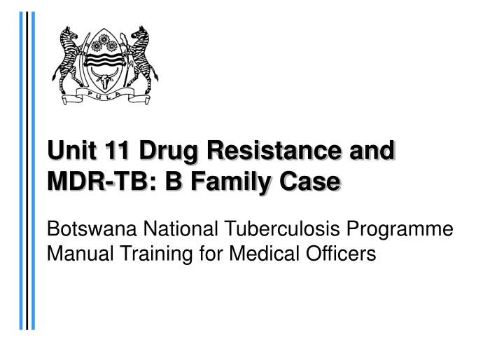 unit 11 drug resistance and mdr tb b family case