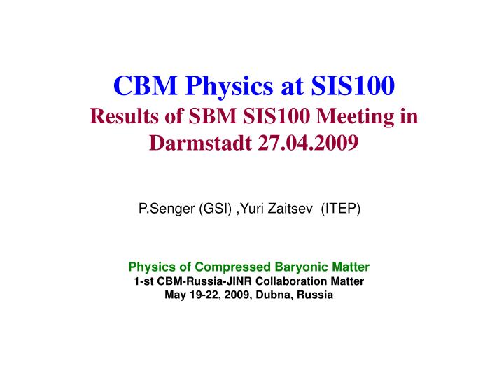cbm physics at sis100 results of sbm sis100 meeting in darmstadt 27 04 2009