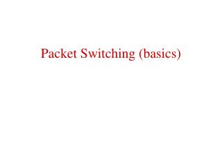 Packet Switching (basics)