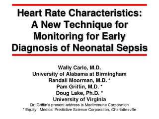 Wally Carlo, M.D. University of Alabama at Birmingham Randall Moorman, M.D. * Pam Griffin, M.D. *