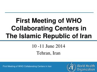First Meeting of WHO Collaborating Centers in The Islamic Republic of Iran