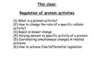 This class: Regulation of protein activities 	(1) What is a protein activity?