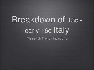 Breakdown of 15c - early 16c Italy