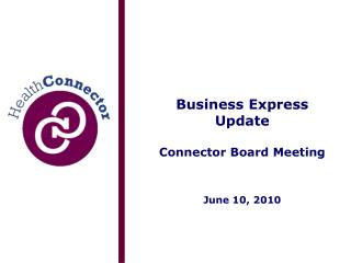 Business Express Update Connector Board Meeting June 10, 2010