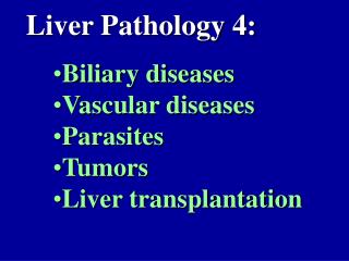 Biliary diseases Vascular diseases Parasites Tumors Liver transplantation