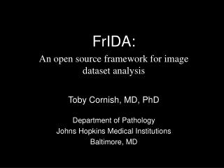 FrIDA: An open source framework for image dataset analysis Toby Cornish, MD, PhD