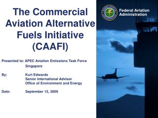 The Commercial Aviation Alternative Fuels Initiative (CAAFI)