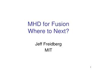 MHD for Fusion Where to Next?