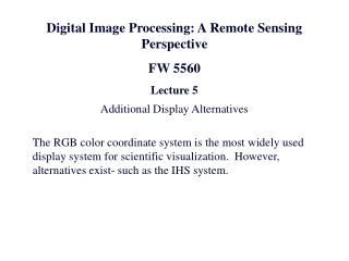 Digital Image Processing: A Remote Sensing Perspective FW 5560 Lecture 5