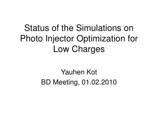 Status of the Simulations on Photo Injector Optimization for Low Charges