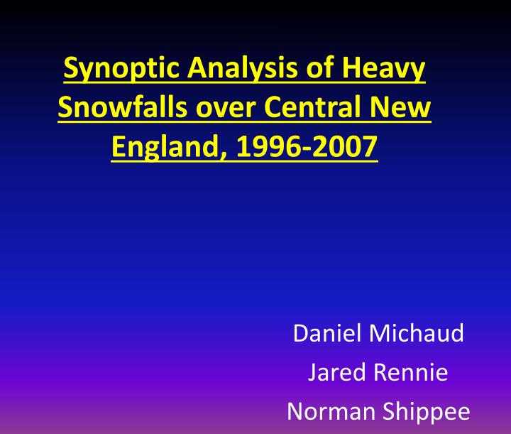synoptic analysis of heavy snowfalls over central new england 1996 2007