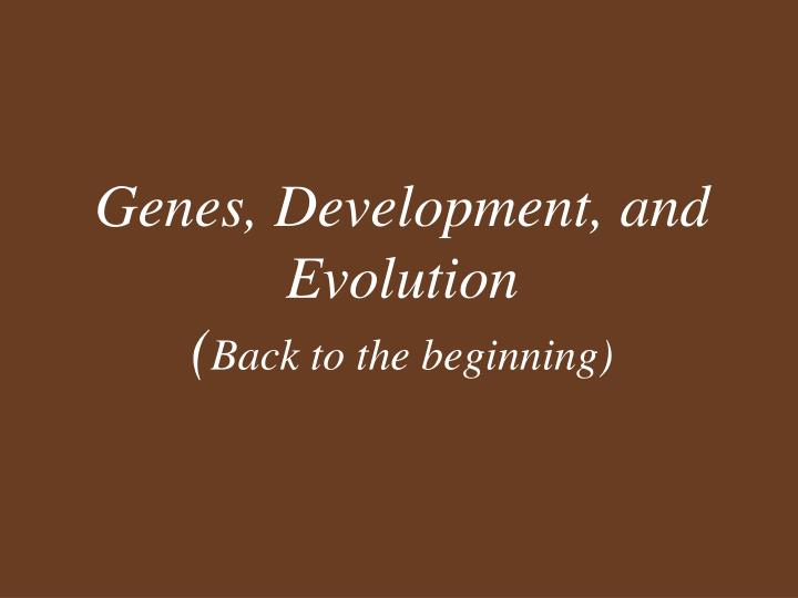 genes development and evolution back to the beginning