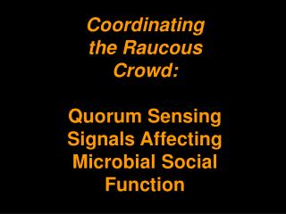 Coordinating the Raucous Crowd: Quorum Sensing Signals Affecting Microbial Social Function