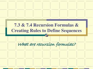 7.3 &amp; 7.4 Recursion Formulas &amp; Creating Rules to Define Sequences