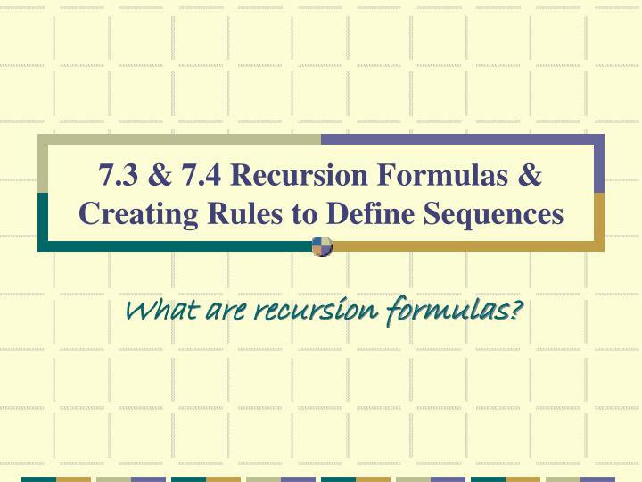 7 3 7 4 recursion formulas creating rules to define sequences