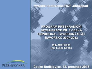 PROGRAM PŘESHRANIČNÍ SPOLUPRÁCE CÍL 3 ČESKÁ REPUBLIKA – SVOBODNÝ STÁT BAVORSKO 2007-2013