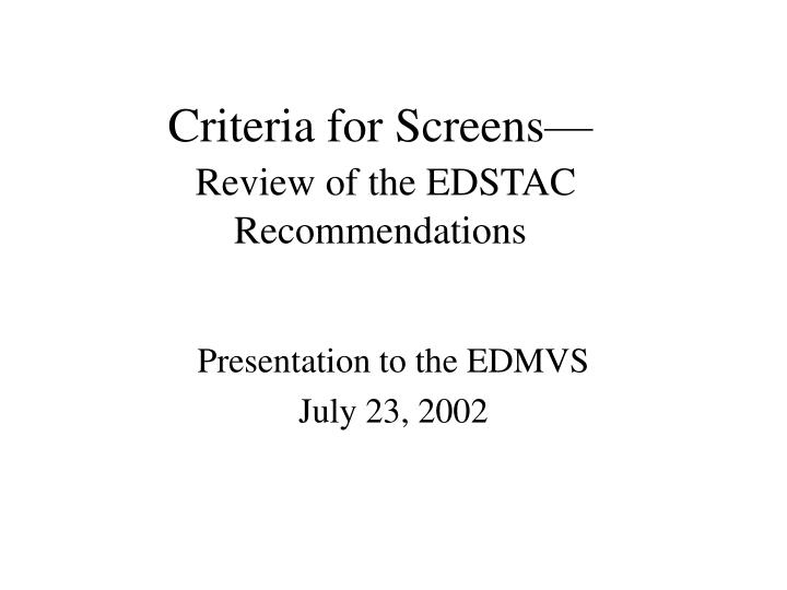 criteria for screens review of the edstac recommendations