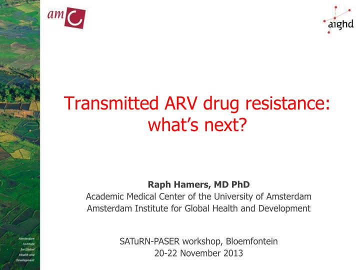 transmitted arv drug resistance what s next