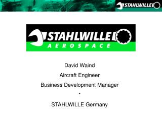 David Waind Aircraft Engineer Business Development Manager * STAHLWILLE Germany