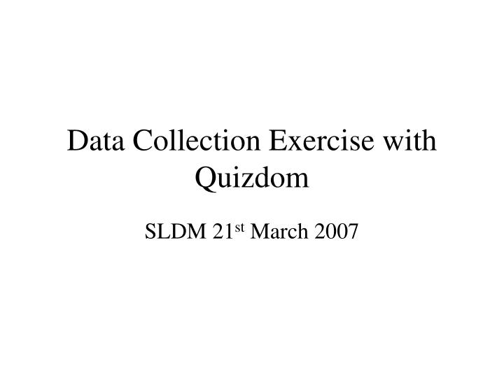 data collection exercise with quizdom