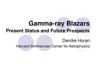 Gamma-ray Blazars Present Status and Future Prospects