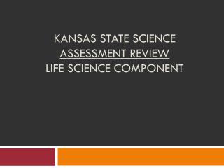 Kansas State Science Assessment Review Life science component