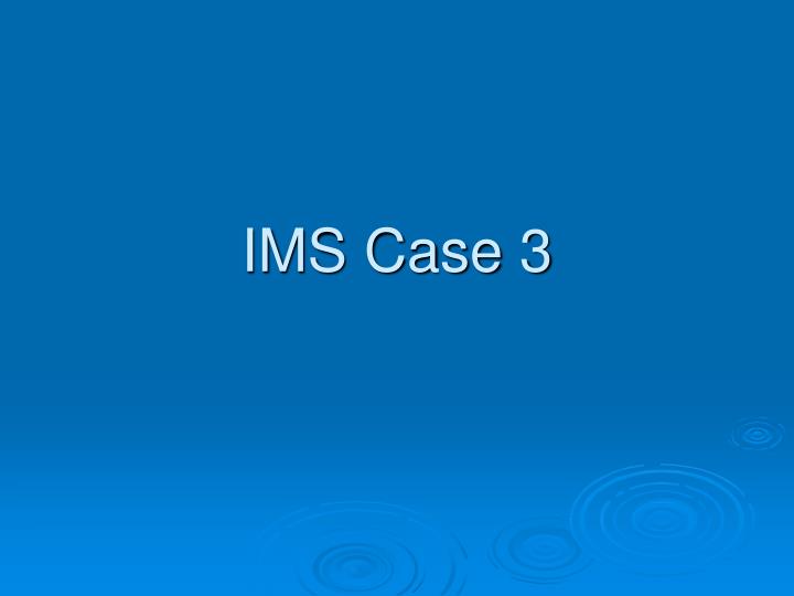 ims case 3