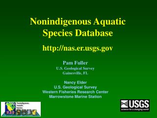 Pam Fuller U.S. Geological Survey Gainesville, FL Nancy Elder U.S. Geological Survey