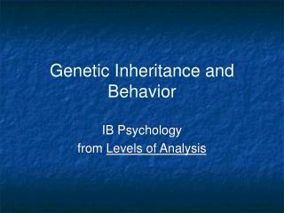 Genetic Inheritance and Behavior