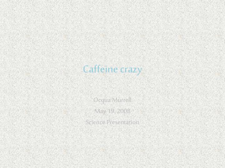 caffeine crazy